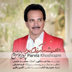 Parviz Khoshrazm – Hamishe Arezoom Bod